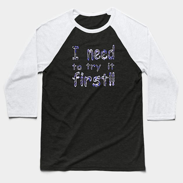 i need to try it first Baseball T-Shirt by mohamed705